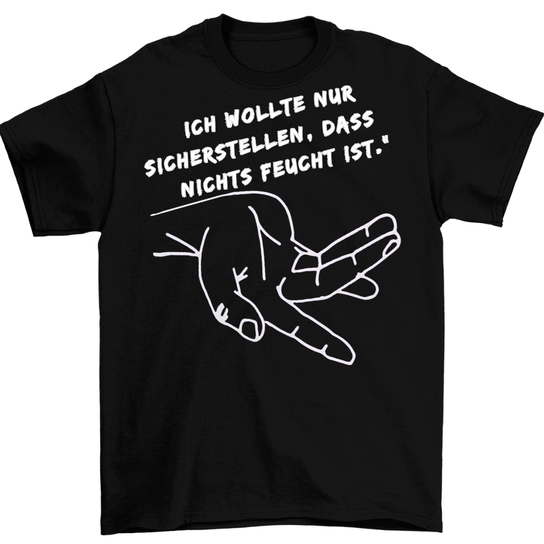 nichts feucht ist | Unisex Shirt