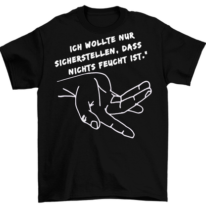 nichts feucht ist | Unisex Shirt