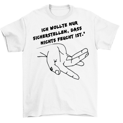 nichts feucht ist | Unisex Shirt